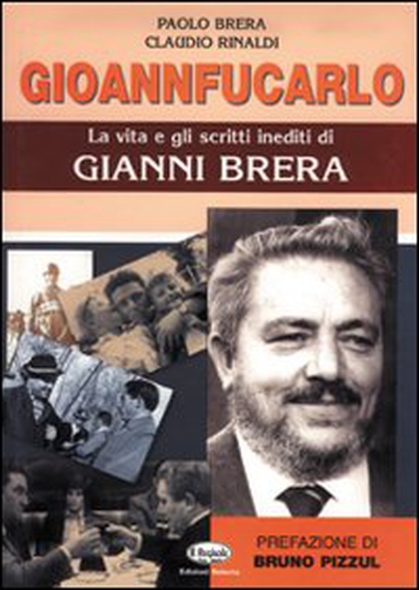 Gioannfucarlo. La vita e gli scritti inediti di Gianni Brera - Librerie.coop Gioannfucarlo. La vita e gli scritti inediti di Gianni Brera - Librerie.coop