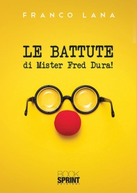 Le battute di Mister Fred Dura! - Librerie.coop Le battute di Mister Fred Dura! - Librerie.coop