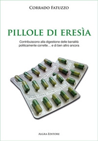 Pillole di eresia. Contribuiscono alla digestione delle banalità politicamente corrette... e di ben altro ancora - Librerie.coop Pillole di eresia. Contribuiscono alla digestione delle banalità politicamente corrette... e di ben altro ancora - Librerie.coop
