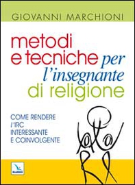 Metodi e tecniche per l'insegnante di religione. Come rendere l'IRC interessante e coinvolgente - Librerie.coop Metodi e tecniche per l'insegnante di religione. Come rendere l'IRC interessante e coinvolgente - Librerie.coop