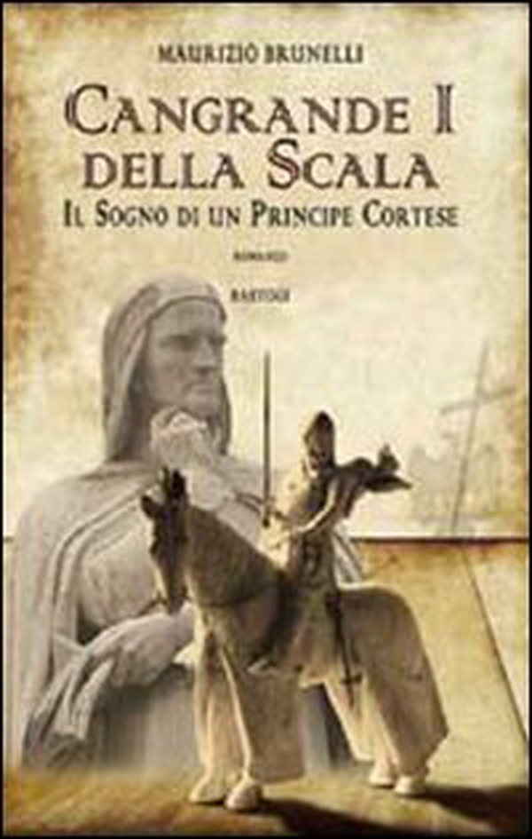 Cangrande I della Scala. Il sogno di un principe cortese - Librerie.coop Cangrande I della Scala. Il sogno di un principe cortese - Librerie.coop