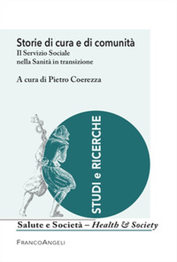 Storie di cura e comunità. Il Servizio Sociale nella Sanità in transizione - Librerie.coop