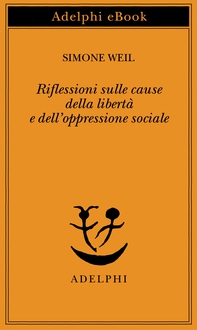 Riflessioni sulle cause della libertà e dell’oppressione sociale - Librerie.coop Riflessioni sulle cause della libertà e dell’oppressione sociale - Librerie.coop