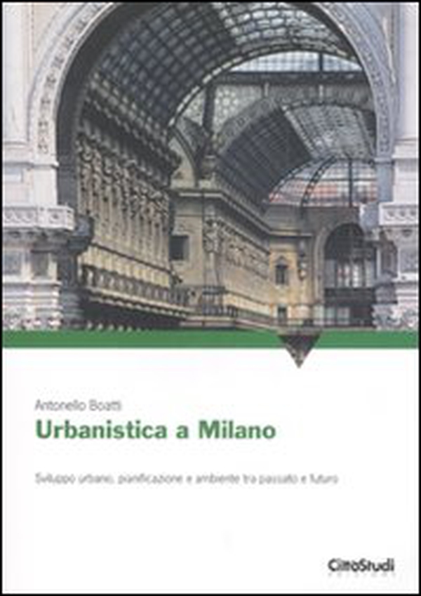 Urbanistica a Milano. Sviluppo urbano, pianificazione e ambiente tra passato e futuro - Librerie.coop Urbanistica a Milano. Sviluppo urbano, pianificazione e ambiente tra passato e futuro - Librerie.coop