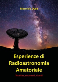 Esperienze di radioastronomia amatoriale. Tecniche, strumenti, ricordi - Librerie.coop
