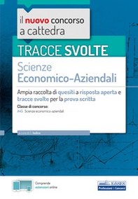 Tracce svolte di Scienze economico-aziendali per la prova scritta. Ampia raccolta di quesiti a risposta aperta e tracce svolte per la classe A45 Scienze economico-aziendali - Librerie.coop