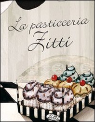 La pasticceria Zitti - Librerie.coop