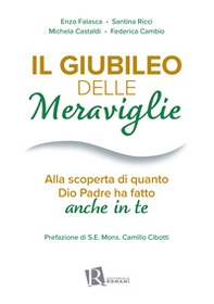 Il Giubileo delle meraviglie. Alla scoperta di quanto Dio Padre ha fatto anche in te - Librerie.coop
