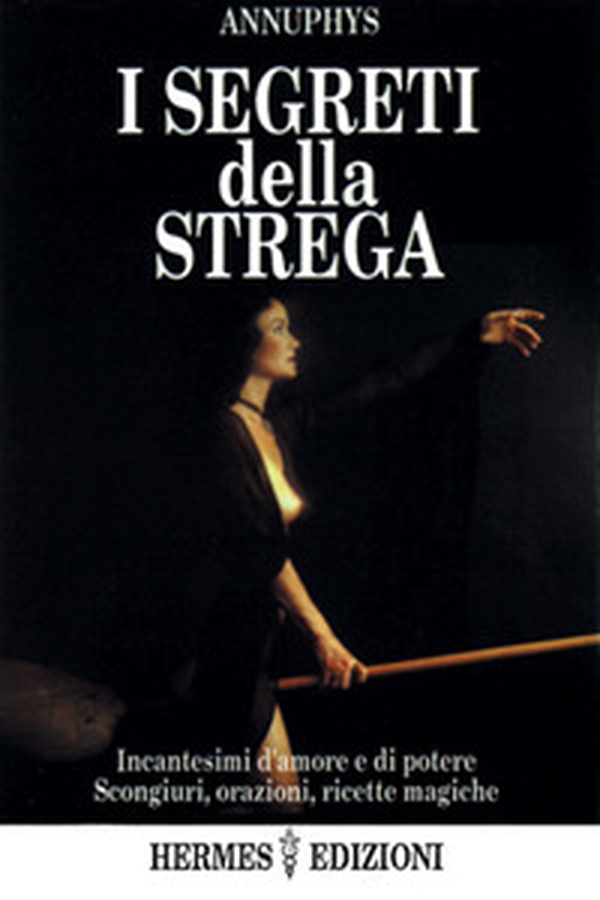 I segreti della strega. Incantesimi d'amore e di poteri, scongiuri, orazioni, ricette magiche - Librerie.coop I segreti della strega. Incantesimi d'amore e di poteri, scongiuri, orazioni, ricette magiche - Librerie.coop
