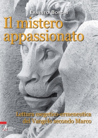 Il mistero appassionato. Lettura esetetico-ermeneutica del Vangelo secondo Marco - Librerie.coop