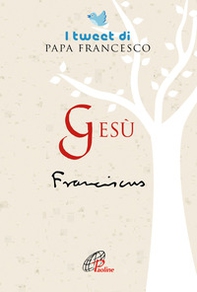 Gesù. I tweet di papa Francesco - Librerie.coop Gesù. I tweet di papa Francesco - Librerie.coop