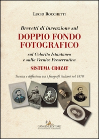 Brevetti di invenzione sul doppio fondo fotografico sul Colorito Istantaneo e sulla Vernice Preservativa. Sistema Crozat - Librerie.coop Brevetti di invenzione sul doppio fondo fotografico sul Colorito Istantaneo e sulla Vernice Preservativa. Sistema Crozat - Librerie.coop
