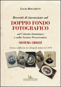 Brevetti di invenzione sul doppio fondo fotografico sul Colorito Istantaneo e sulla Vernice Preservativa. Sistema Crozat - Librerie.coop