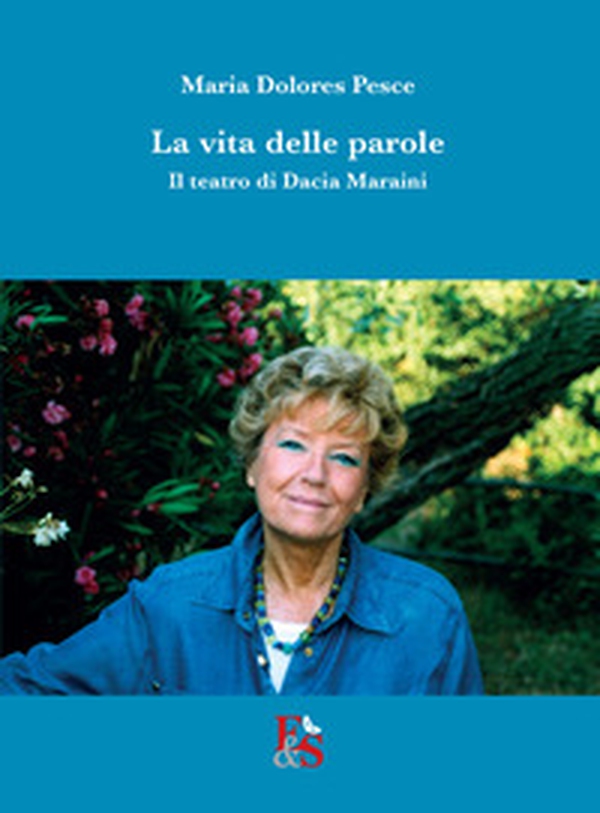 La vita delle parole. Il teatro di Dacia Maraini - Librerie.coop
