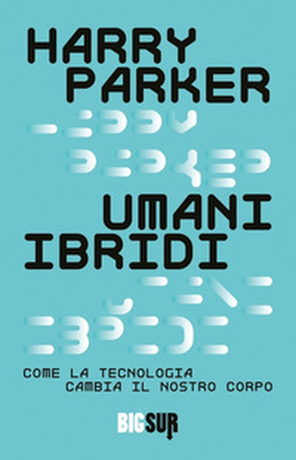 Umani ibridi. Come la tecnologia cambia il nostro corpo - Librerie.coop Umani ibridi. Come la tecnologia cambia il nostro corpo - Librerie.coop