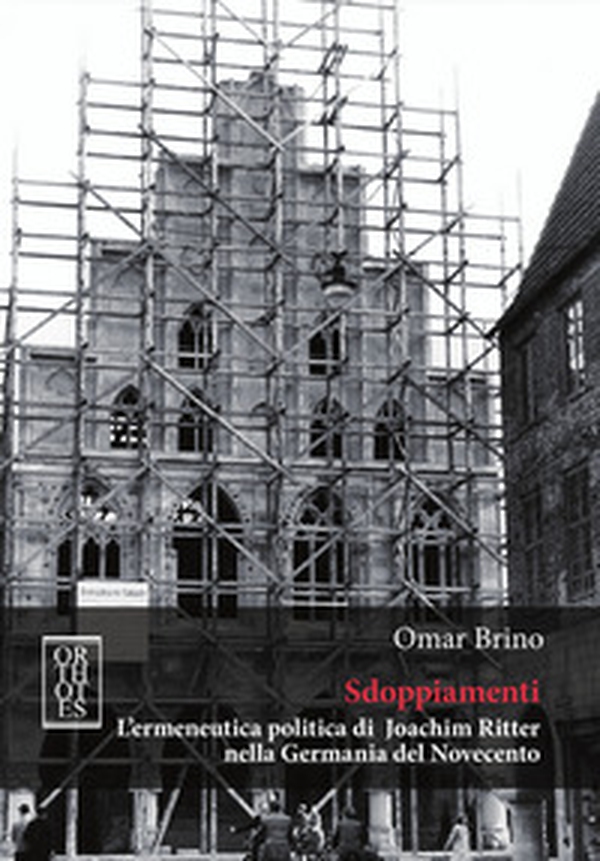 Sdoppiamenti. L'ermeneutica politica di Joachim Ritter nella Germania del Novecento - Librerie.coop Sdoppiamenti. L'ermeneutica politica di Joachim Ritter nella Germania del Novecento - Librerie.coop