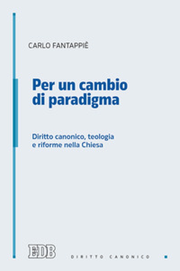 Per un cambio di paradigma. Diritto canonico, teologia e riforme nella Chiesa - Librerie.coop Per un cambio di paradigma. Diritto canonico, teologia e riforme nella Chiesa - Librerie.coop