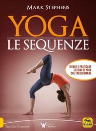 Yoga. Le sequenze. Ideare e praticare lezioni di yoga che trasformano - Librerie.coop
