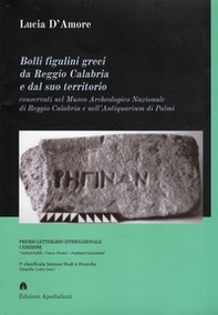 Bolli figulini greci da Reggio Calabria e dal suo territorio. Conservati nel Museo Archeologico Nazionale di Reggio Calabria e nell'Antiquarium di Palmi - Librerie.coop