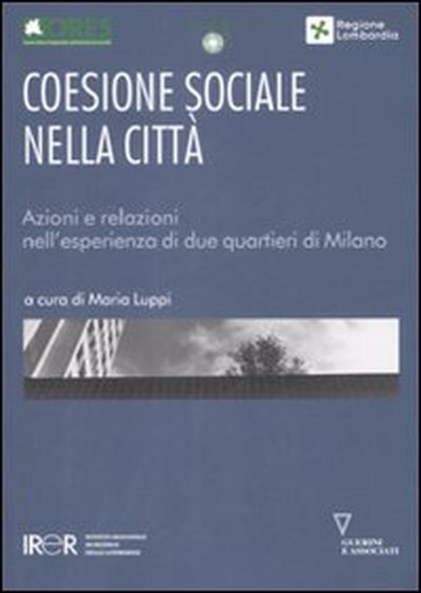 Coesione sociale nella città. Azioni e relazioni nell'esperienza di due quartieri di Milano - Librerie.coop Coesione sociale nella città. Azioni e relazioni nell'esperienza di due quartieri di Milano - Librerie.coop