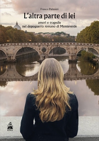 L'altra parte di lei. Amori e tragedie nel dopoguerra romano di Monteverde - Librerie.coop