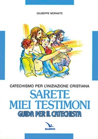 Sarete miei testimoni. Catechismo per l'iniziazione cristiana. Guida - Librerie.coop