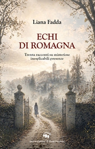 Echi di Romagna. Trenta racconti su misteriose inesplicabili presenze - Librerie.coop