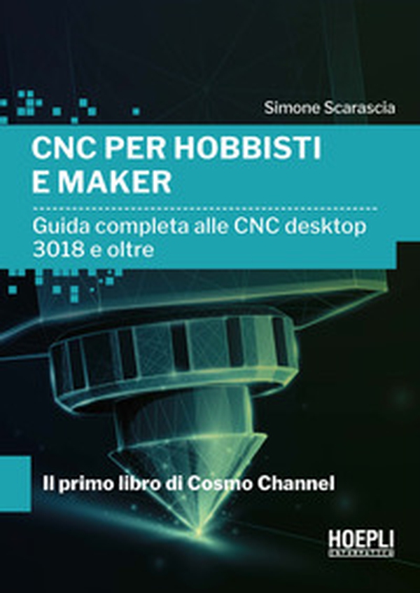 CNC per hobbisti e maker. Guida completa alle CNC desktop 3018 e oltre - Librerie.coop CNC per hobbisti e maker. Guida completa alle CNC desktop 3018 e oltre - Librerie.coop