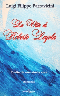 La vita di Roberto Layola. Tratto da una storia vera - Librerie.coop