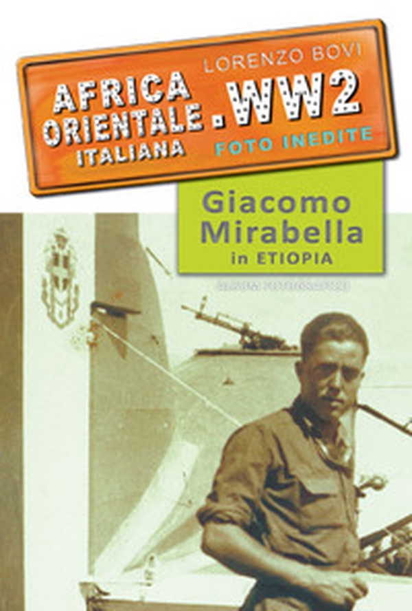 Africa orientale italiana. WW2 foto inedite. Giacomo Mirabella in Etiopia - Librerie.coop Africa orientale italiana. WW2 foto inedite. Giacomo Mirabella in Etiopia - Librerie.coop