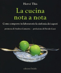 La cucina nota a nota. Come comporre in laboratorio la sinfonia dei sapori - Librerie.coop