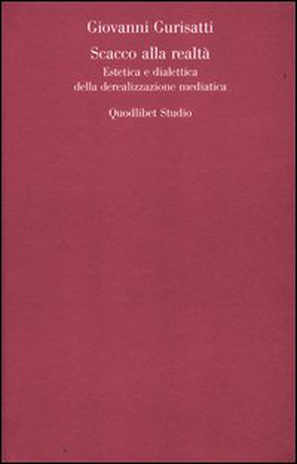 Scacco alla realtà. Estetica e dialettica della derealizzazione mediatica - Librerie.coop Scacco alla realtà. Estetica e dialettica della derealizzazione mediatica - Librerie.coop