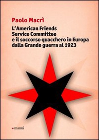 L'American friends service committee e il soccorso quacchero in Europa dalla Grande guerra al 1923 - Librerie.coop