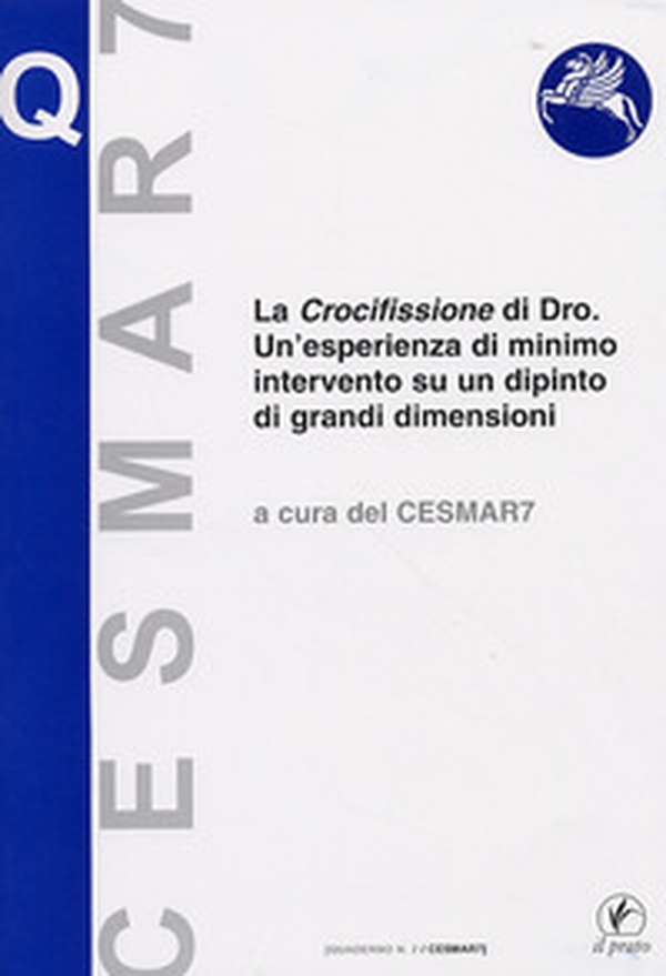 La crocifissione di Dro. Un'esperienza di minimo intervento su un dipinto di grandi dimensioni - Librerie.coop