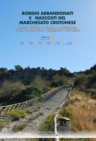 Borghi abbandonati e nascosti del marchesato crotonese. Altilia, Fantino e Carello, Acherenthia, Zinga, Sacra Spina, Umbriatico, Cuturella - Librerie.coop