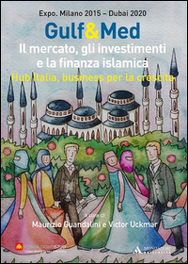 Gulf&Med. Il mercato, gli investimenti e la finanza islamica. Hub Italia, business per la crescita - Librerie.coop Gulf&Med. Il mercato, gli investimenti e la finanza islamica. Hub Italia, business per la crescita - Librerie.coop