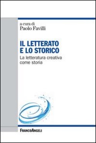 Il letterato e lo storico. La letteratura creativa come storia - Librerie.coop