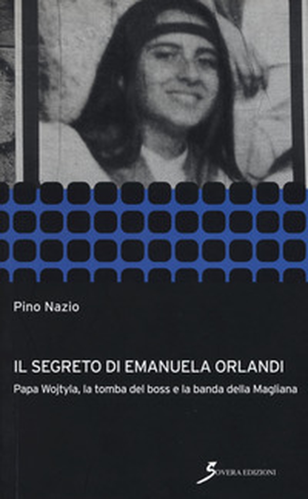 Il segreto di Emanuela Orlandi. Papa Wojtyla, la tomba del boss e la banda della magliana - Librerie.coop Il segreto di Emanuela Orlandi. Papa Wojtyla, la tomba del boss e la banda della magliana - Librerie.coop