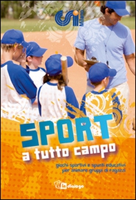 Sport a tutto campo. Giochi sportivi e spunti educativi per animare gruppi di ragazzi - Librerie.coop