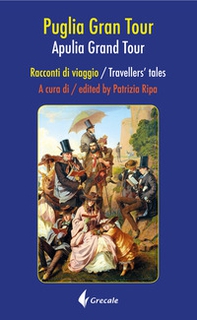 Puglia Grand tour. Racconti di viaggio-Apulia Grand tour. Travellers tales - Librerie.coop