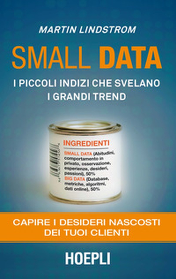Small data. I piccoli indizi che svelano i grandi trend. Capire i desideri nascosti dei tuoi clienti - Librerie.coop Small data. I piccoli indizi che svelano i grandi trend. Capire i desideri nascosti dei tuoi clienti - Librerie.coop