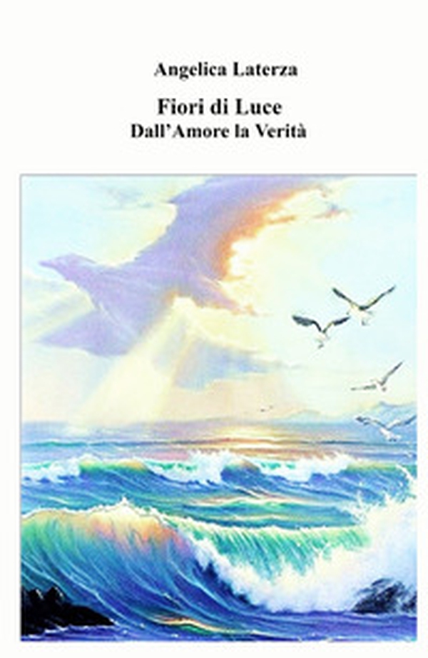Fiori di luce. Dall'amore la verità - Librerie.coop Fiori di luce. Dall'amore la verità - Librerie.coop