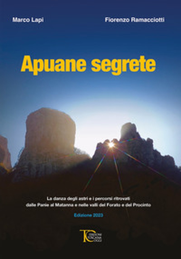 Apuane Segrete. La danza degli astri e i percorsi ritrovati dalle Panie al Matanna e nelle valli del Forato e del Procinto - Librerie.coop Apuane Segrete. La danza degli astri e i percorsi ritrovati dalle Panie al Matanna e nelle valli del Forato e del Procinto - Librerie.coop
