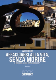 Affacciarsi alla vita, senza morire. Il mio cuore, la mia terra (2004-2017) - Librerie.coop