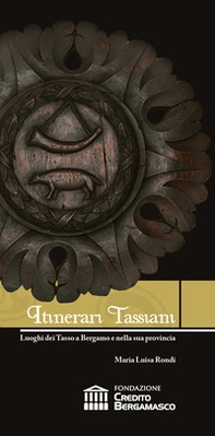 Itinerari tassiani. Luoghi dei Tasso a Bergamo e nella sua provincia - Librerie.coop