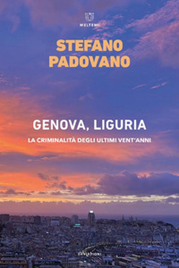Genova, Liguria. La criminalità degli ultimi vent'anni - Librerie.coop Genova, Liguria. La criminalità degli ultimi vent'anni - Librerie.coop