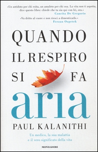 Quando il respiro si fa aria. Un medico, la sua malattia e il vero significato della vita - Librerie.coop
