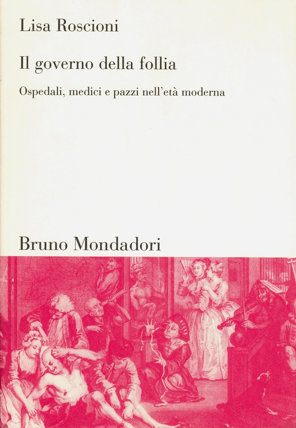 Il governo della follia. Ospedali, medici e pazzi nell'età moderna - Librerie.coop Il governo della follia. Ospedali, medici e pazzi nell'età moderna - Librerie.coop