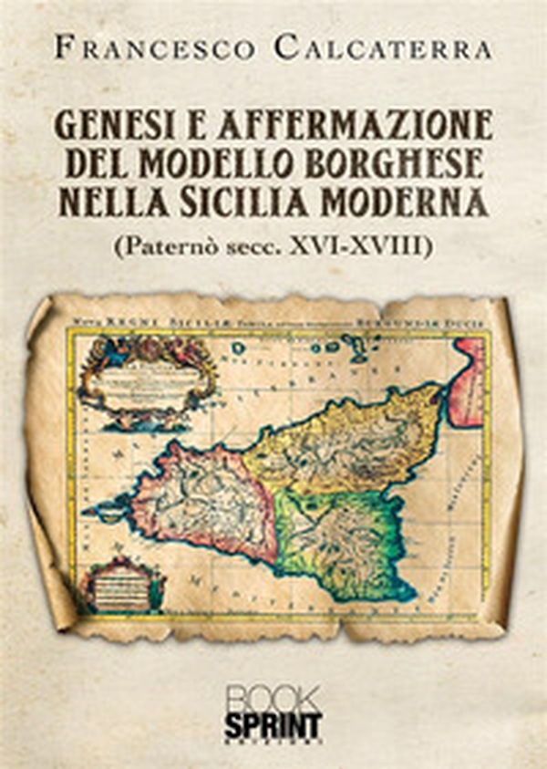 Genesi e affermazione del modello borghese nella Sicilia moderna - Librerie.coop Genesi e affermazione del modello borghese nella Sicilia moderna - Librerie.coop