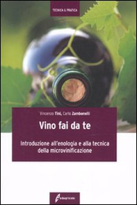 Il vino fai da te. Introduzione all'enologia e alla tecnica della microvinificazione - Librerie.coop
